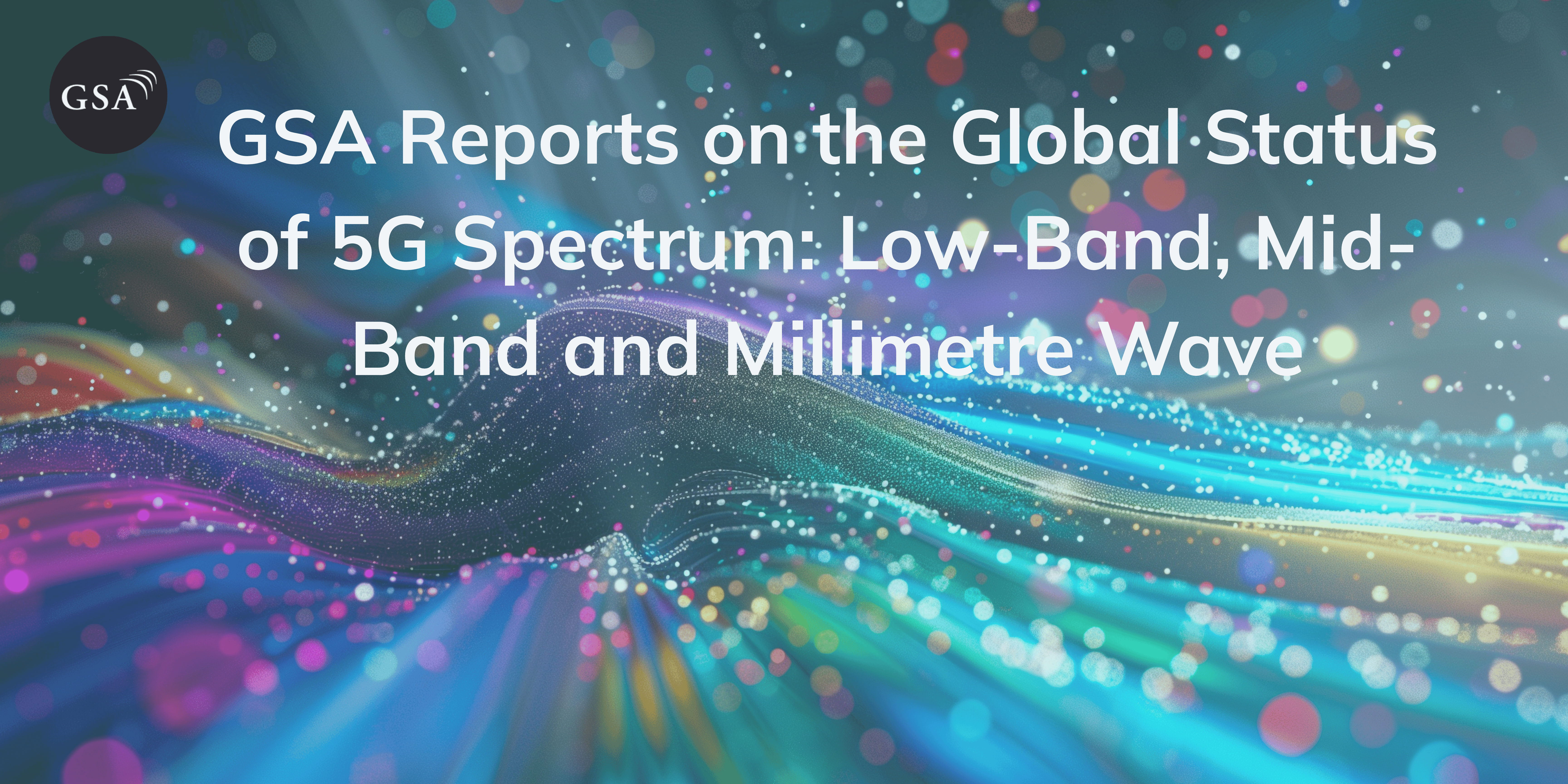 GSA Reports on the Global Status of 5G Spectrum: Low-Band, Mid-Band and Millimetre Wave