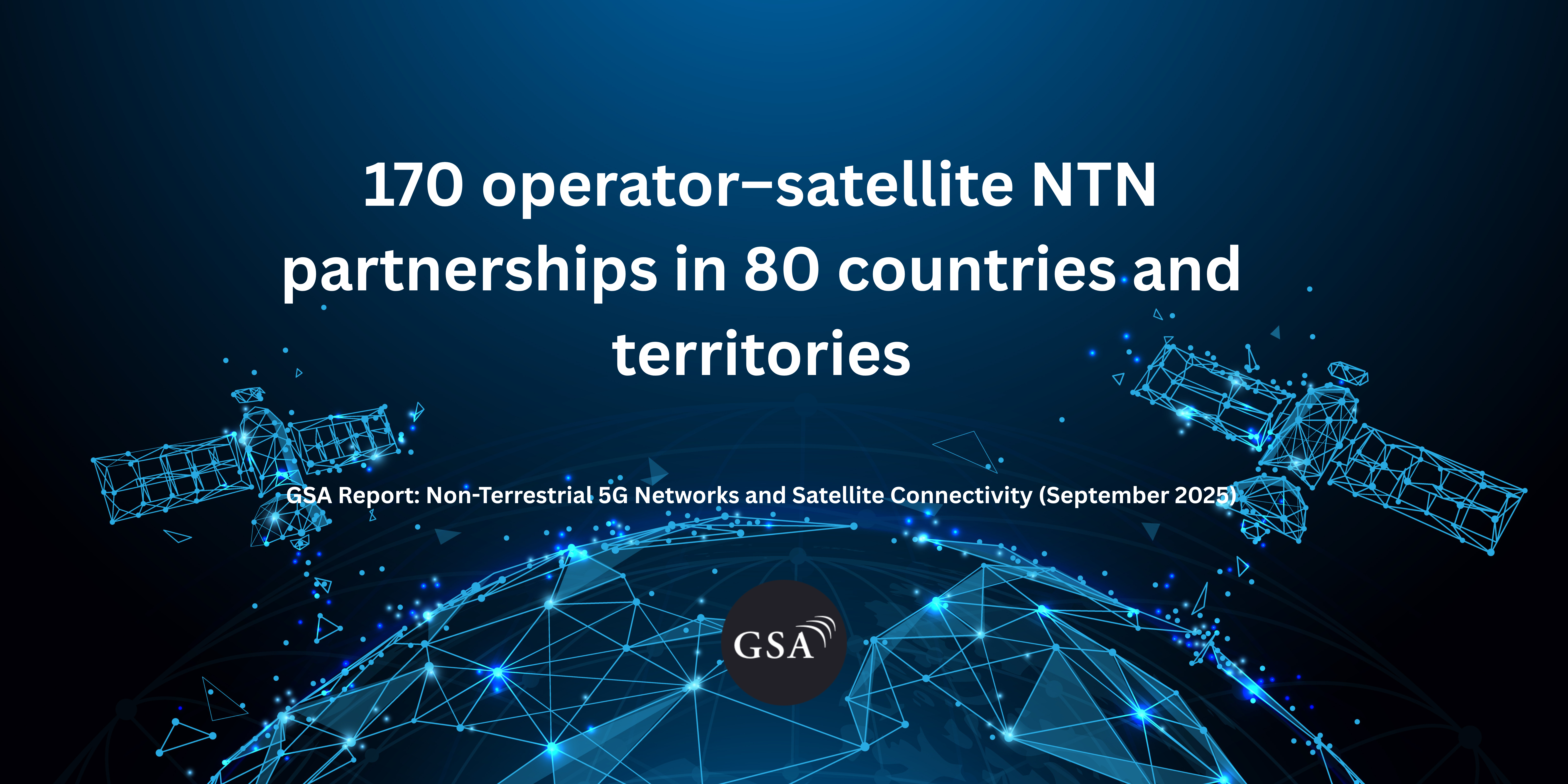 170 operator–satellite NTN partnerships in 80 countries and territories, GSA data shows